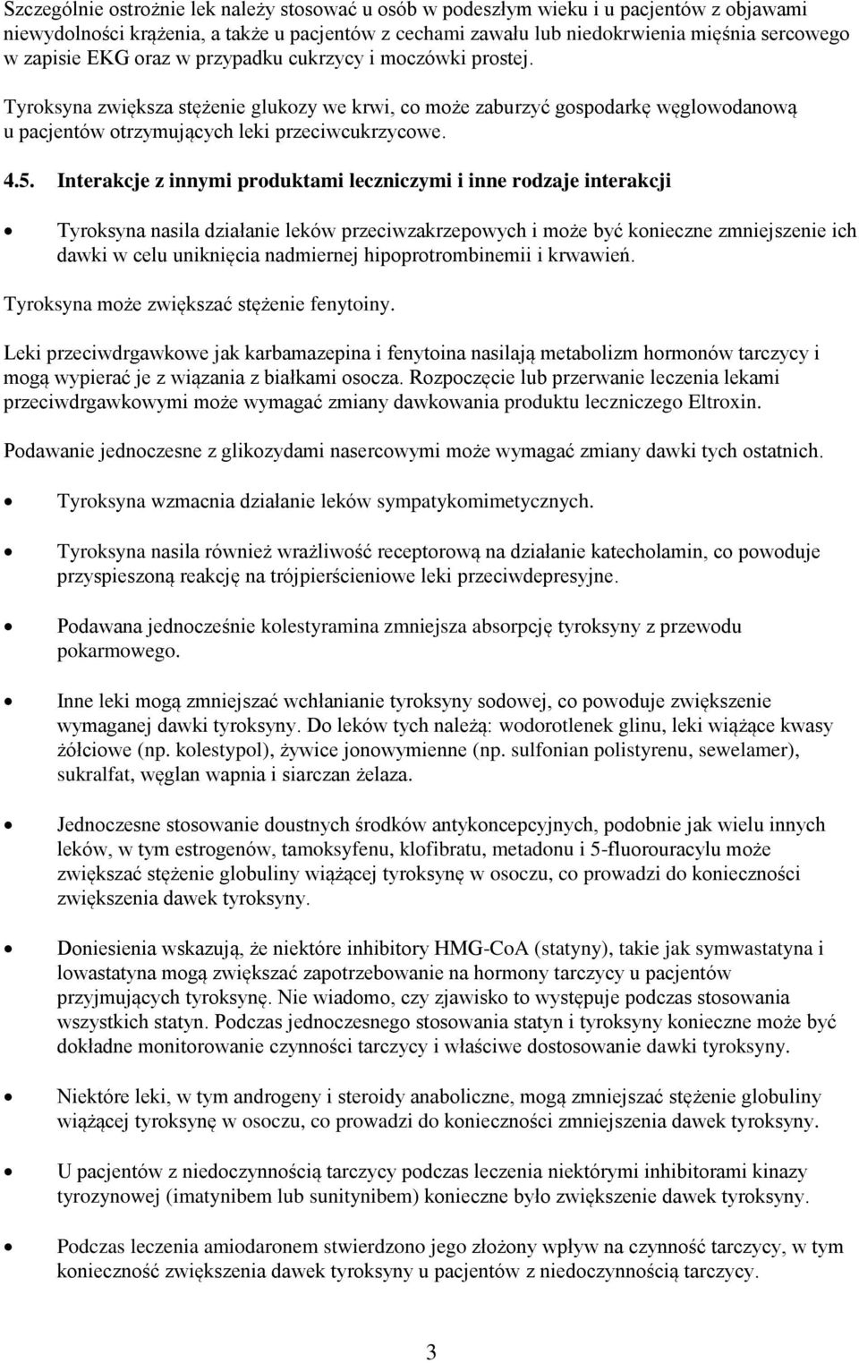 Interakcje z innymi produktami leczniczymi i inne rodzaje interakcji Tyroksyna nasila działanie leków przeciwzakrzepowych i może być konieczne zmniejszenie ich dawki w celu uniknięcia nadmiernej