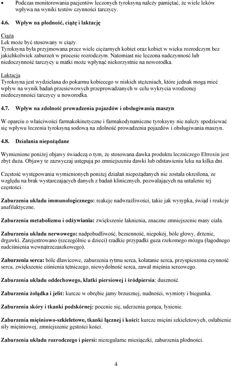 Tyroksyna była przyjmowana przez wiele ciężarnych kobiet oraz kobiet w wieku rozrodczym bez jakichkolwiek zaburzeń w procesie rozrodczym.