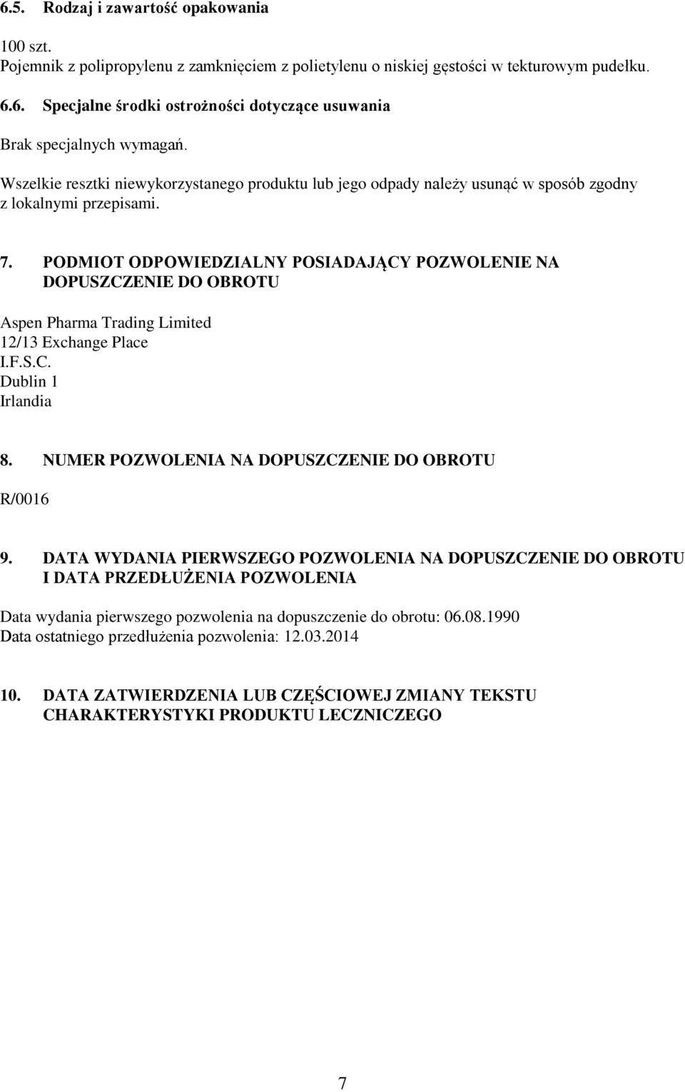 PODMIOT ODPOWIEDZIALNY POSIADAJĄCY POZWOLENIE NA DOPUSZCZENIE DO OBROTU Aspen Pharma Trading Limited 12/13 Exchange Place I.F.S.C. Dublin 1 Irlandia 8.