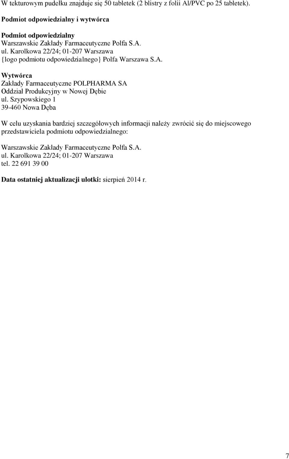 Karolkowa 22/24; 01-207 Warszawa {logo podmiotu odpowiedzialnego} Polfa Warszawa S.A. Wytwórca Zakłady Farmaceutyczne POLPHARMA SA Oddział Produkcyjny w Nowej Dębie ul.