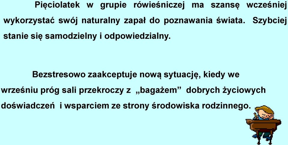 Bezstresowo zaakceptuje nową sytuację, kiedy we wrześniu próg sali przekroczy z