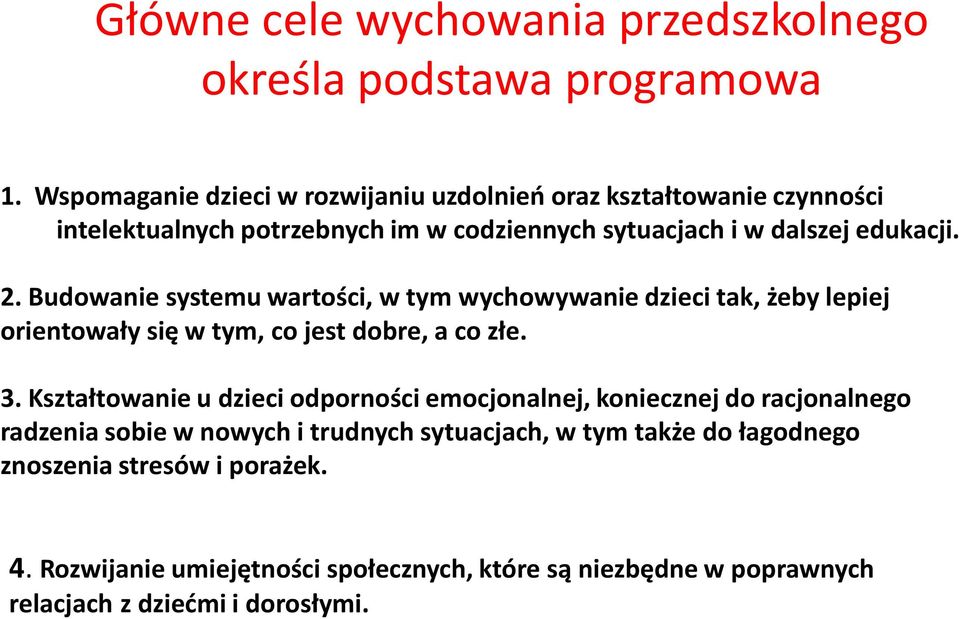 Budowanie systemu wartości, w tym wychowywanie dzieci tak, żeby lepiej orientowały się w tym, co jest dobre, a co złe. 3.