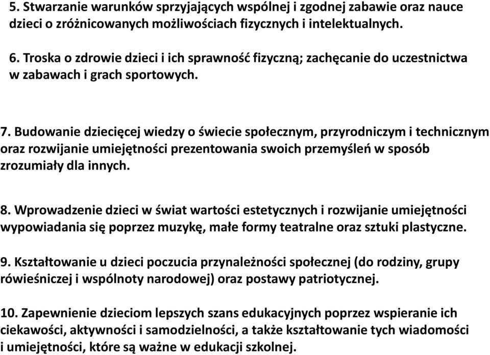 Budowanie dziecięcej wiedzy o świecie społecznym, przyrodniczym i technicznym oraz rozwijanie umiejętności prezentowania swoich przemyśleń w sposób zrozumiały dla innych. 8.