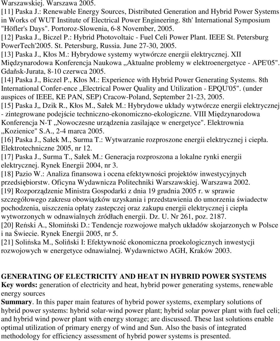 June 27-30, 2005. [13] Paska J., Kłos M.: Hybrydowe systemy wytwórcze energii elektrycznej. XII Międzynarodowa Konferencja Naukowa Aktualne problemy w elektroenergetyce - APE'05".