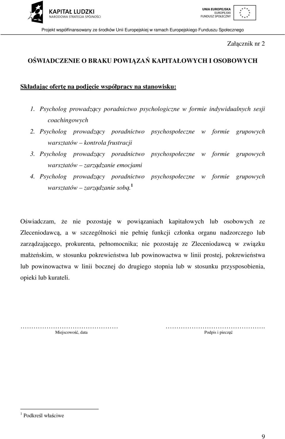 Psycholog prowadzący poradnictwo psychospołeczne w formie grupowych warsztatów zarządzanie emocjami 4. Psycholog prowadzący poradnictwo psychospołeczne w formie grupowych warsztatów zarządzanie sobą.