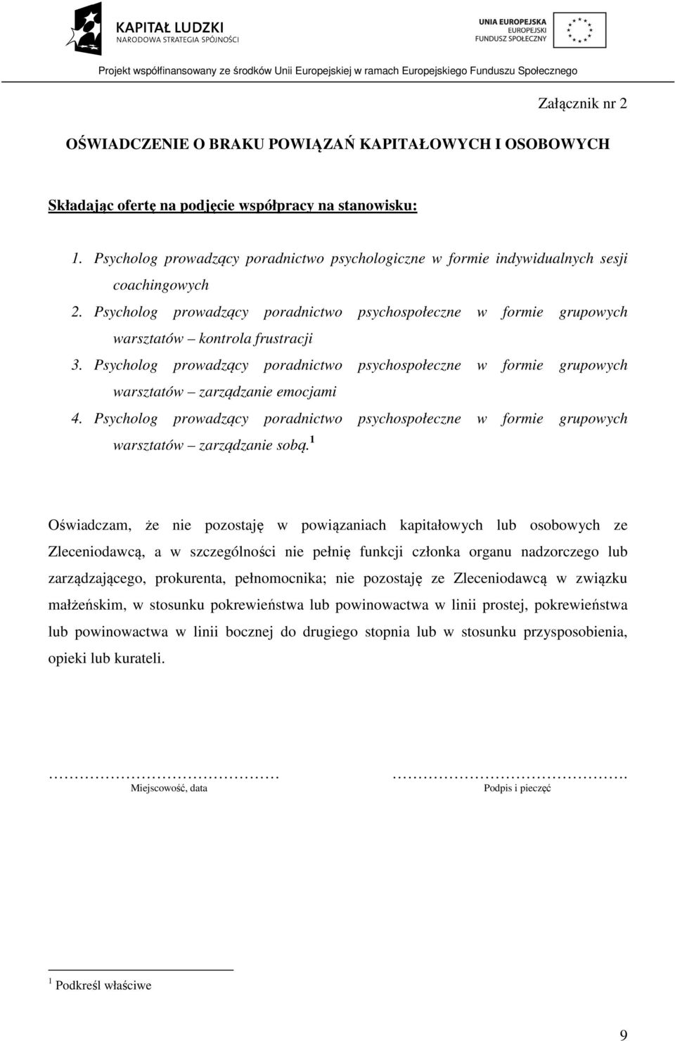 Psycholog prowadzący poradnictwo psychospołeczne w formie grupowych warsztatów zarządzanie emocjami 4. Psycholog prowadzący poradnictwo psychospołeczne w formie grupowych warsztatów zarządzanie sobą.