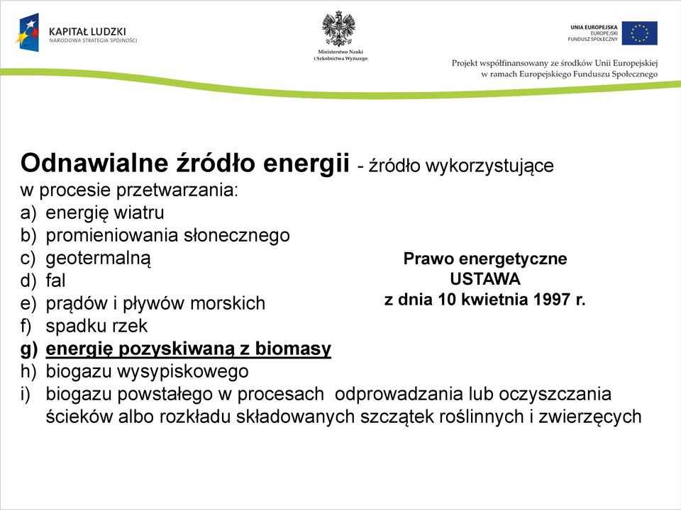 pozyskiwaną z biomasy h) biogazu wysypiskowego Prawo energetyczne USTAWA z dnia 10 kwietnia 1997 r.