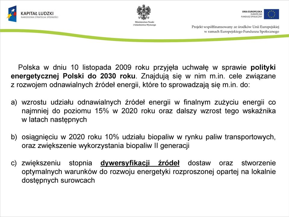do: a) wzrostu udziału odnawialnych źródeł energii w finalnym zużyciu energii co najmniej do poziomu 15% w 2020 roku oraz dalszy wzrost tego wskaźnika w latach następnych
