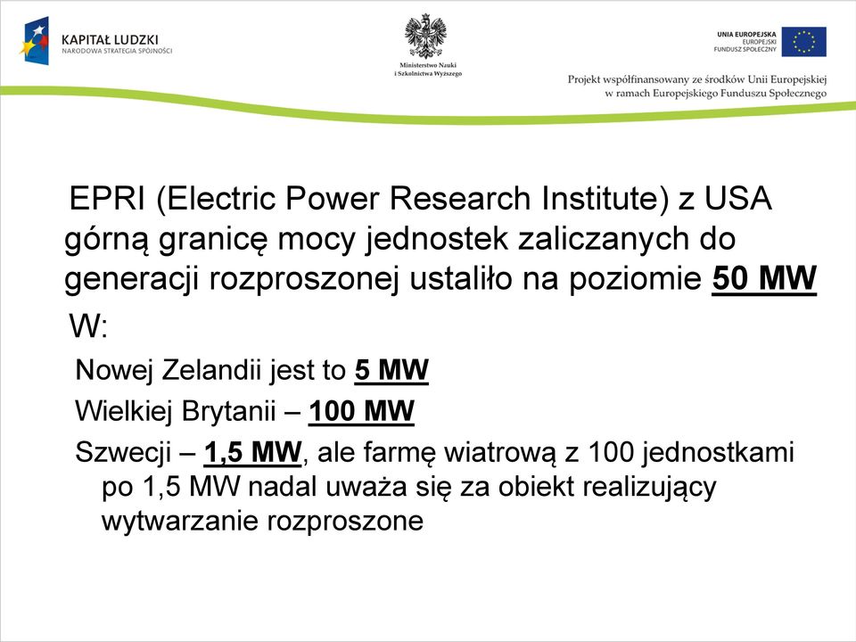 Zelandii jest to 5 MW Wielkiej Brytanii 100 MW Szwecji 1,5 MW, ale farmę
