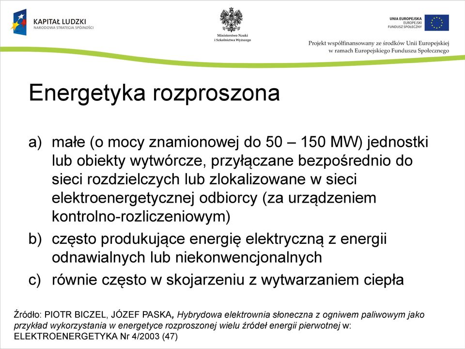energii odnawialnych lub niekonwencjonalnych c) równie często w skojarzeniu z wytwarzaniem ciepła Źródło: PIOTR BICZEL, JÓZEF PASKA, Hybrydowa