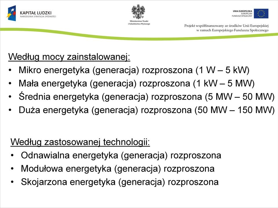 energetyka (generacja) rozproszona (50 MW 150 MW) Według zastosowanej technologii: Odnawialna