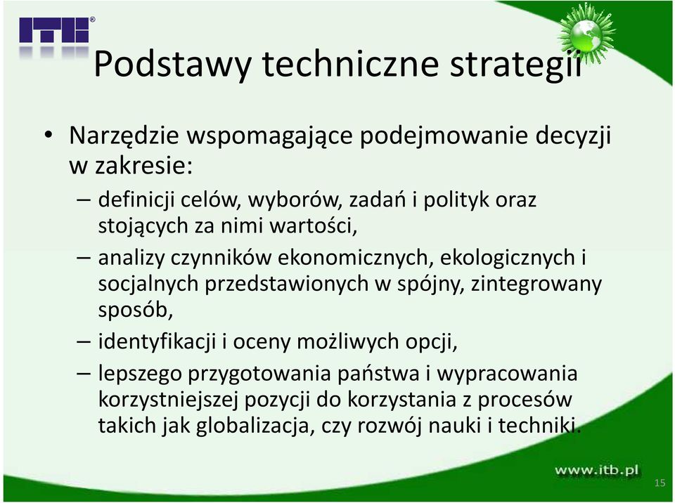 przedstawionych w spójny, zintegrowany sposób, identyfikacji i oceny możliwych opcji, lepszego przygotowania