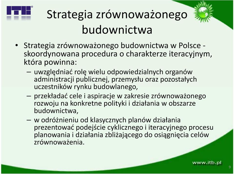 przekładać cele i aspiracje w zakresie zrównoważonego rozwoju na konkretne polityki i działania w obszarze budownictwa, w odróżnieniu od