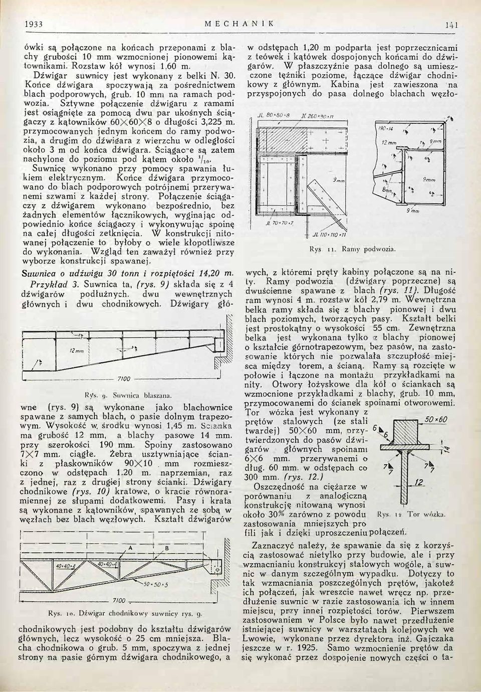 Sztywne połączenie dźwigaru z ramami jest osiągnięte za pomocą dwu par ukośnych ściągaczy z kątowników 60X60X8 o długości 3,225 m.