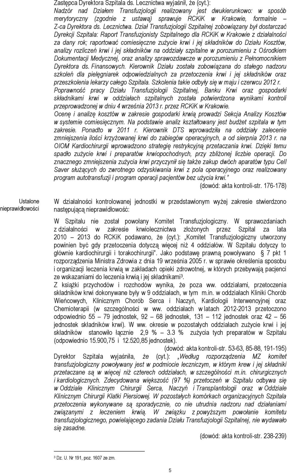 Dział Transfuzjologii Szpitalnej zobowiązany był dostarczać Dyrekcji Szpitala: Raport Transfuzjonisty Szpitalnego dla RCKiK w Krakowie z działalności za dany rok; raportować comiesięczne zużycie krwi