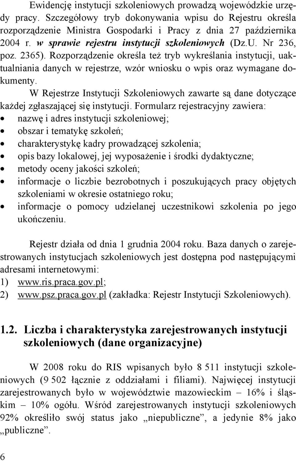 Rozporządzenie określa też tryb wykreślania instytucji, uaktualniania danych w rejestrze, wzór wniosku o wpis oraz wymagane dokumenty.