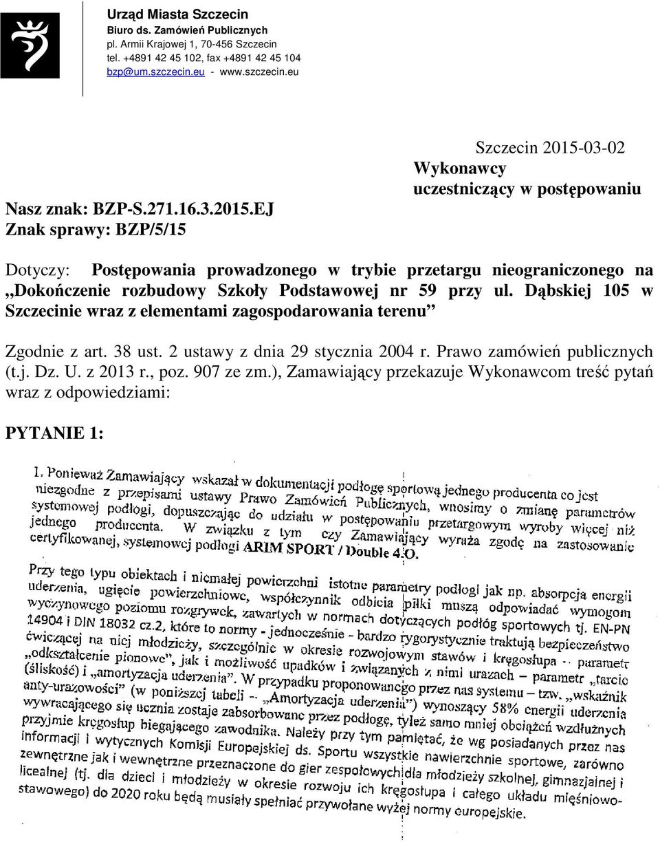 EJ Znak sprawy: BZP/5/15 Szczecin 2015-03-02 Wykonawcy uczestniczący w postępowaniu Dotyczy: Postępowania prowadzonego w trybie przetargu nieograniczonego na Dokończenie
