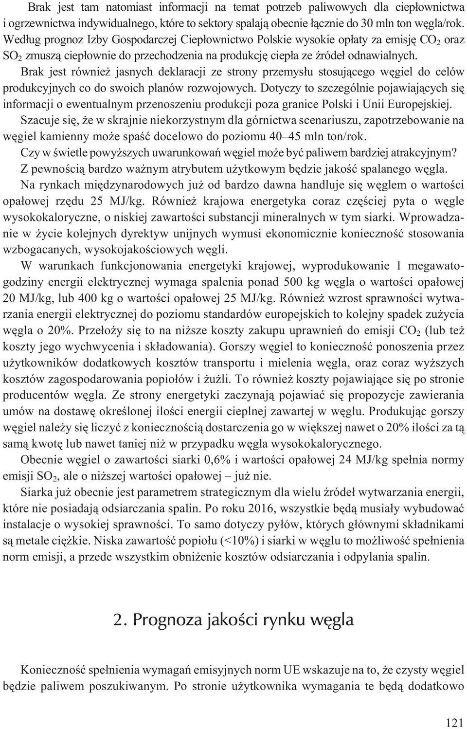 Brak jest równie jasnych deklaracji ze strony przemys³u stosuj¹cego wêgiel do celów produkcyjnych co do swoich planów rozwojowych.