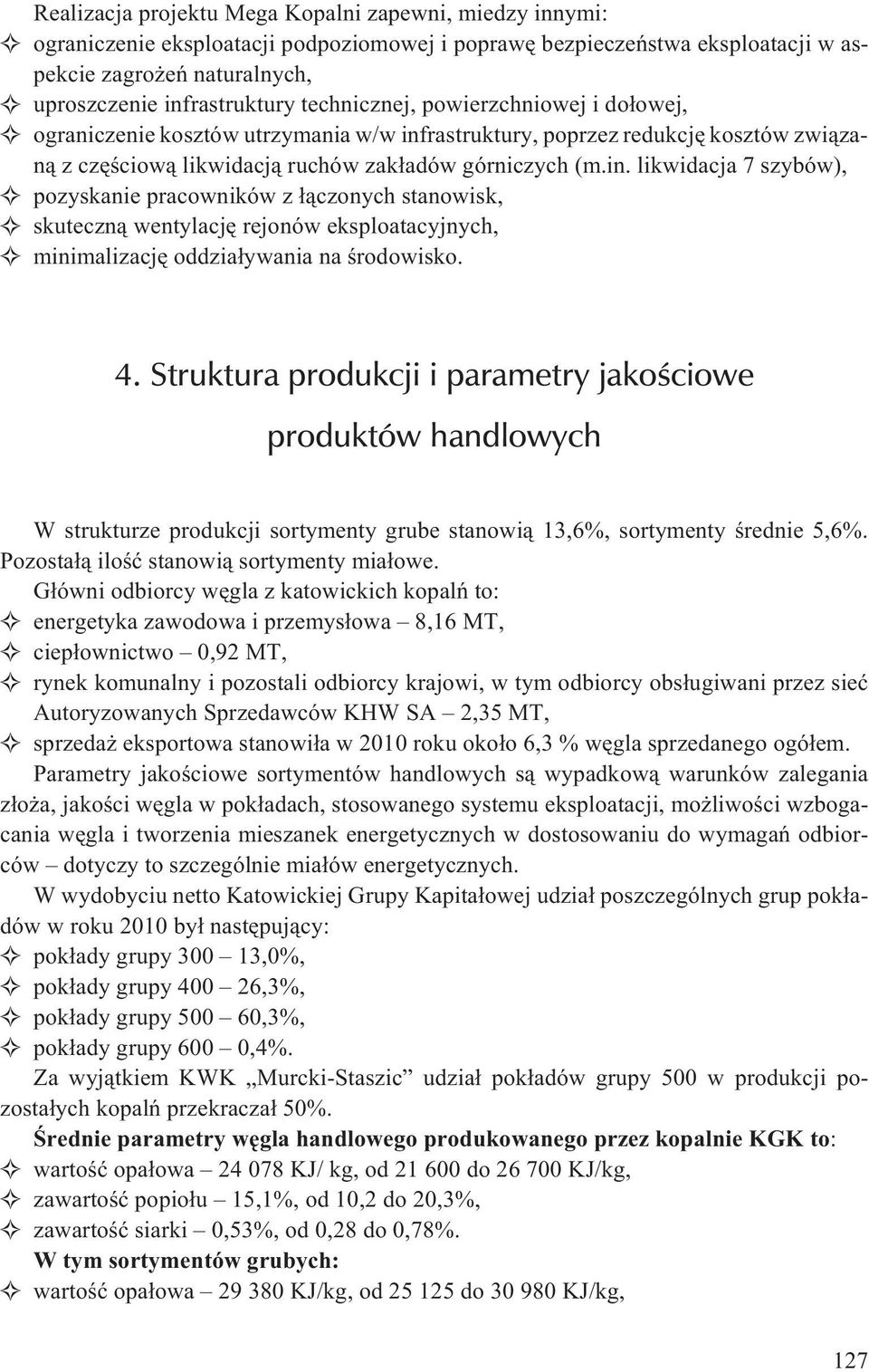 rastruktury, poprzez redukcjê kosztów zwi¹zan¹ z czêœciow¹ likwidacj¹ ruchów zak³adów górniczych (m.in.