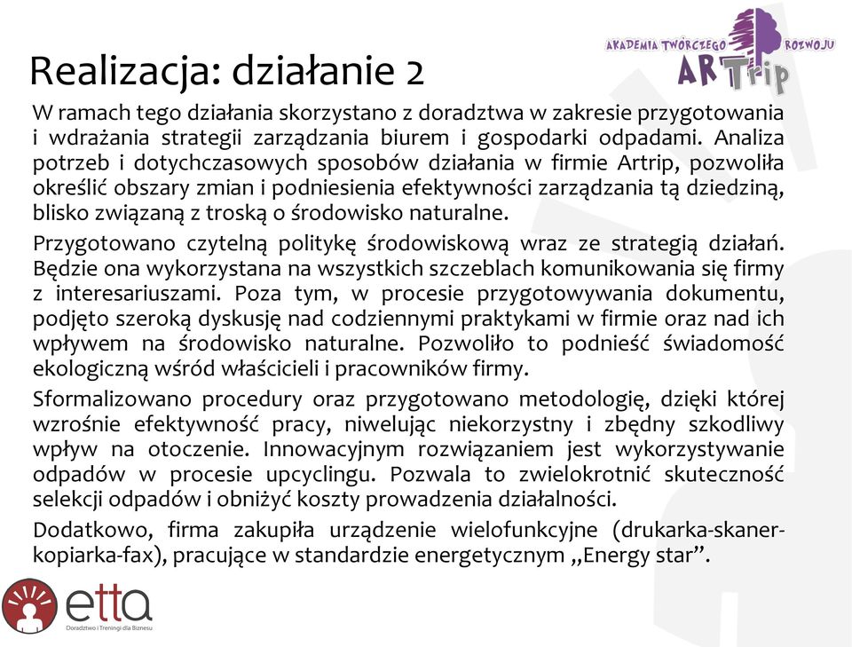 naturalne. Przygotowano czytelną politykę środowiskową wraz ze strategią działań. Będzie ona wykorzystana na wszystkich szczeblach komunikowania się firmy z interesariuszami.