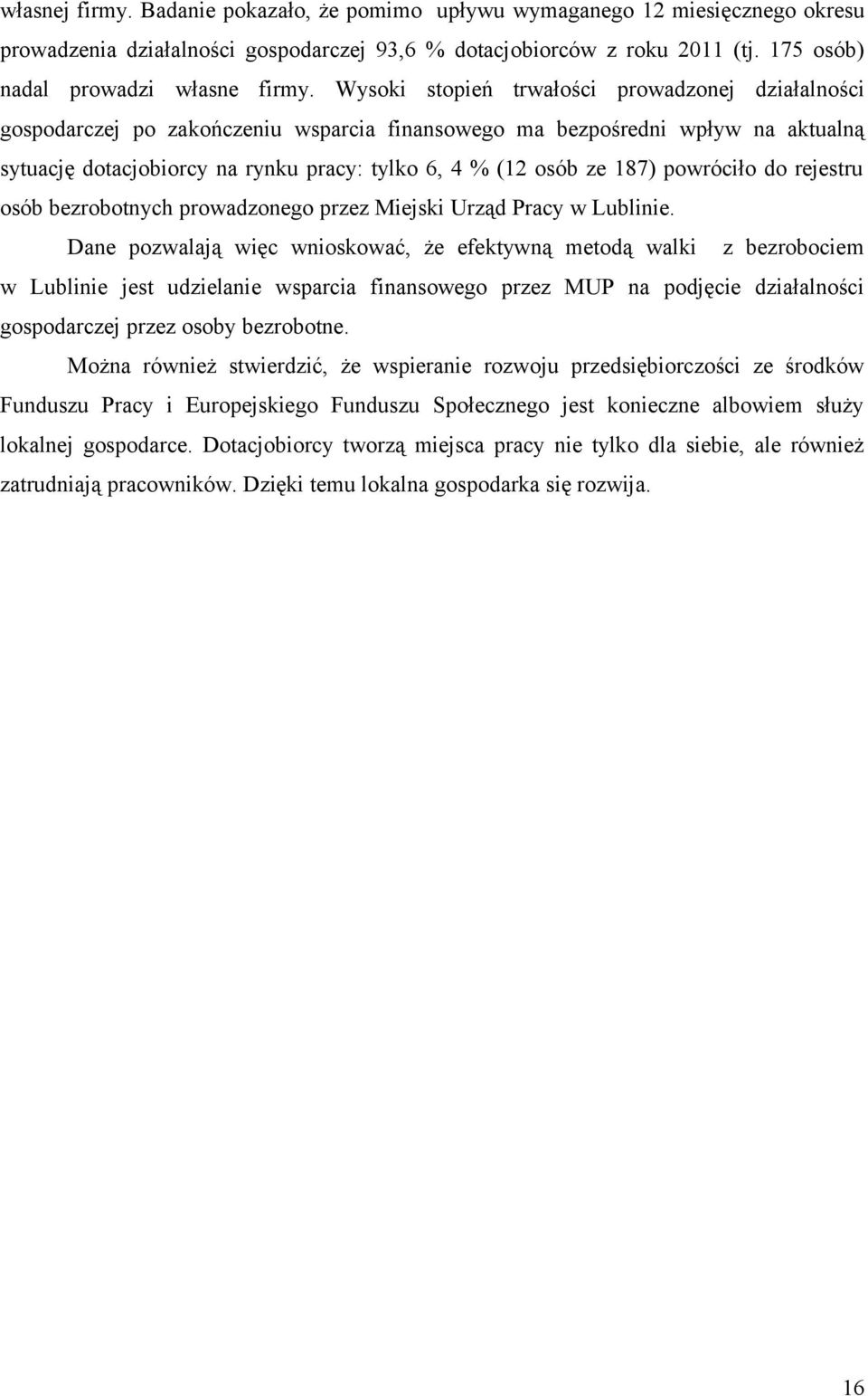 187) powróciło do rejestru osób bezrobotnych prowadzonego przez Miejski Urząd Pracy w Lublinie.