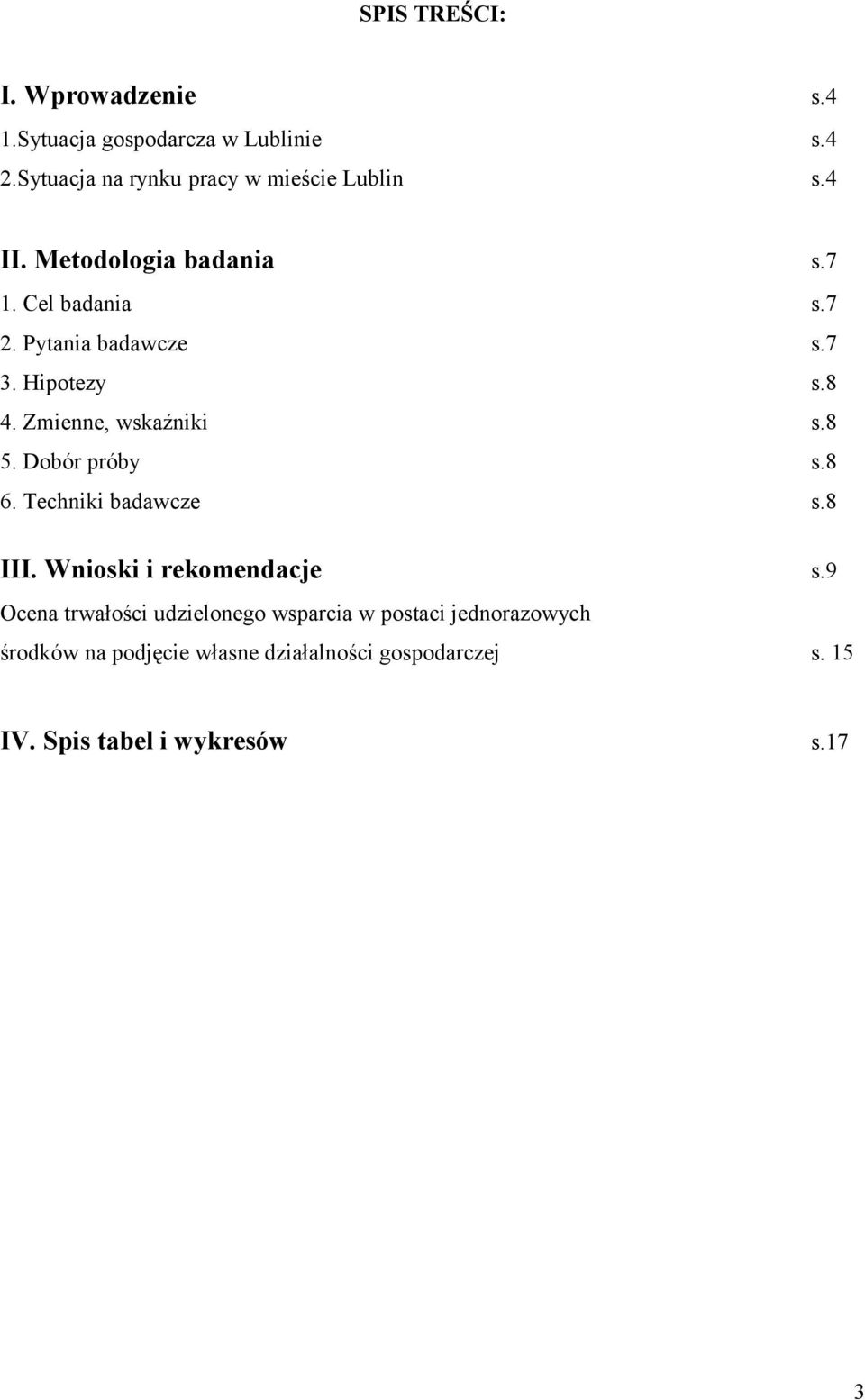 7 3. Hipotezy s.8 4. Zmienne, wskaźniki s.8 5. Dobór próby s.8 6. Techniki badawcze s.8 III.