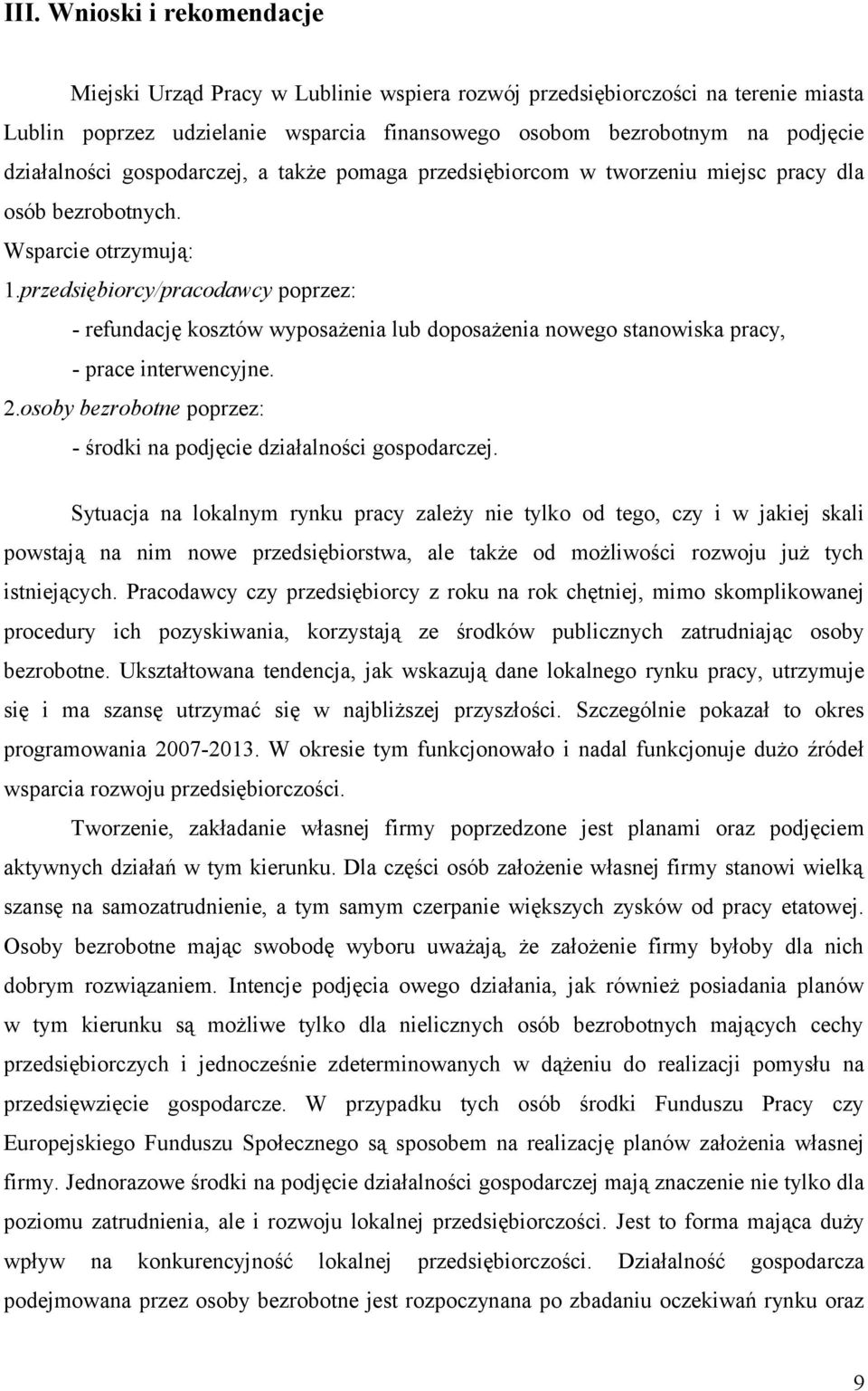 przedsiębiorcy/pracodawcy poprzez: - refundację kosztów wyposażenia lub doposażenia nowego stanowiska pracy, - prace interwencyjne. 2.