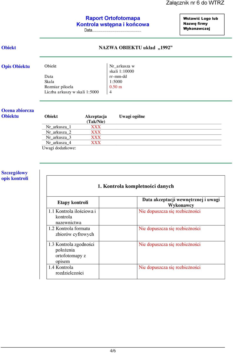 Nr_arkusza_4 XXX Uwagi dodatkowe: Uwagi ogólne Szczegółowy opis kontroli 1. Kontrola kompletności danych 1.