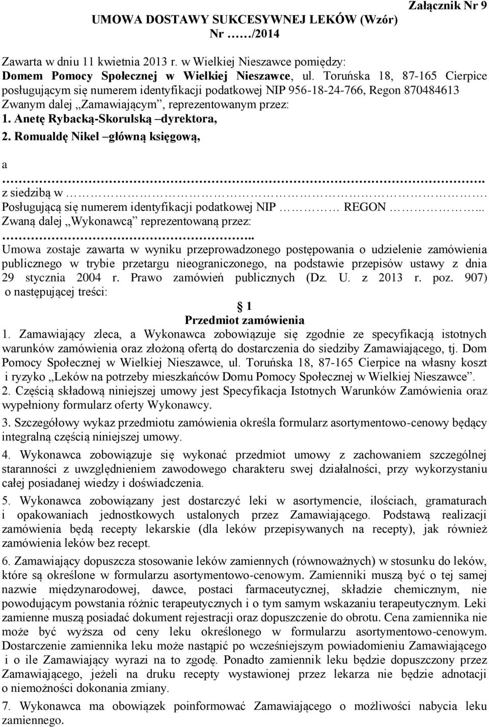 Anetę Rybacką-Skorulską dyrektora, 2. Romualdę Nikel główną księgową, a. z siedzibą w. Posługującą się numerem identyfikacji podatkowej NIP REGON... Zwaną dalej Wykonawcą reprezentowaną przez:.