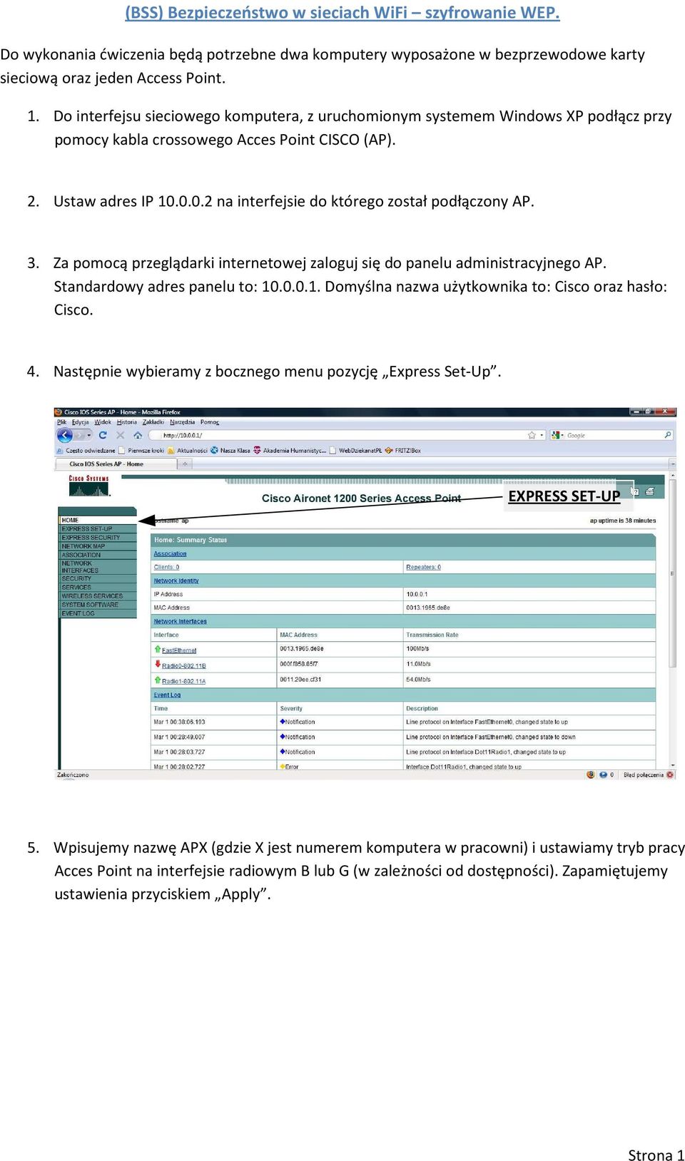 0.0.2 na interfejsie do którego został podłączony AP. 3. Za pomocą przeglądarki internetowej zaloguj się do panelu administracyjnego AP. Standardowy adres panelu to: 10