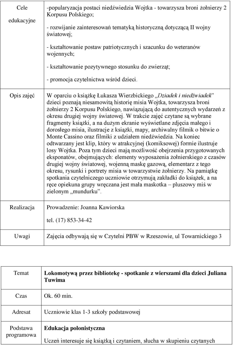 W oparciu o książkę Łukasza Wierzbickiego Dziadek i niedźwiadek dzieci poznają niesamowitą historię misia Wojtka, towarzysza broni żołnierzy 2 Korpusu Polskiego, nawiązującą do autentycznych wydarzeń