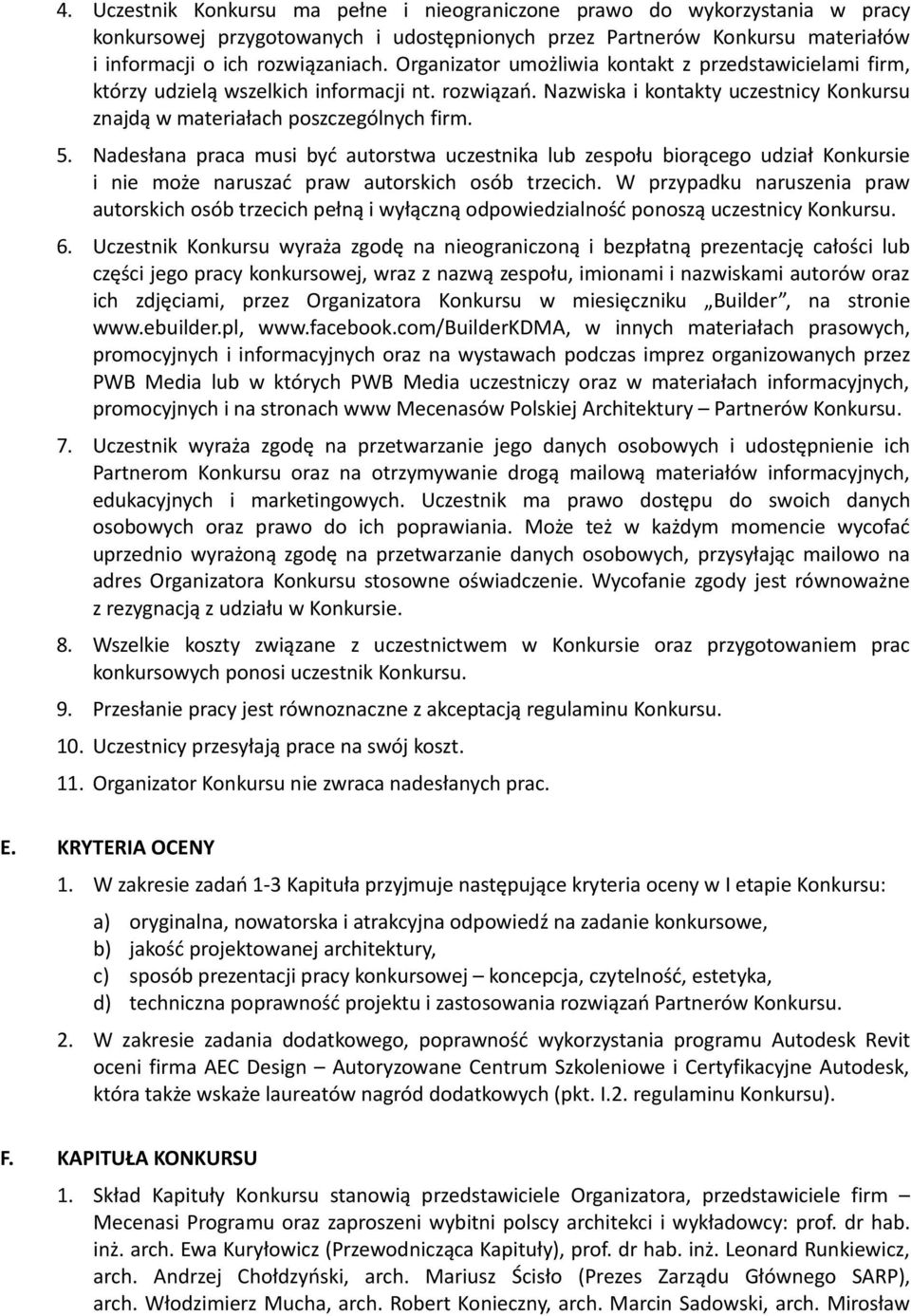 Nadesłana praca musi być autorstwa uczestnika lub zespołu biorącego udział Konkursie i nie może naruszać praw autorskich osób trzecich.