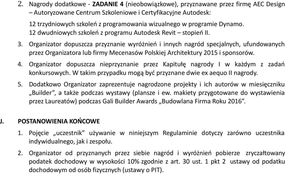 Organizator dopuszcza przyznanie wyróżnień i innych nagród specjalnych, ufundowanych przez Organizatora lub firmy Mecenasów Polskiej Architektury 2015 i sponsorów. 4.