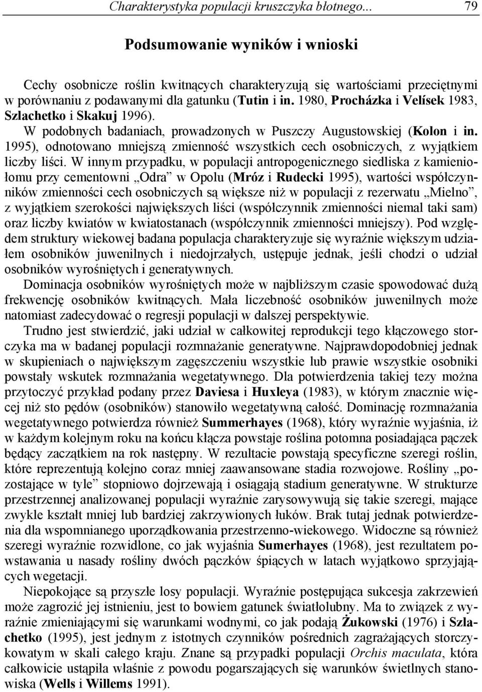 1980, Procházka i Velísek 1983, Szlachetko i Skakuj 1996). W podobnych badaniach, prowadzonych w Puszczy Augustowskiej (Kolon i in.