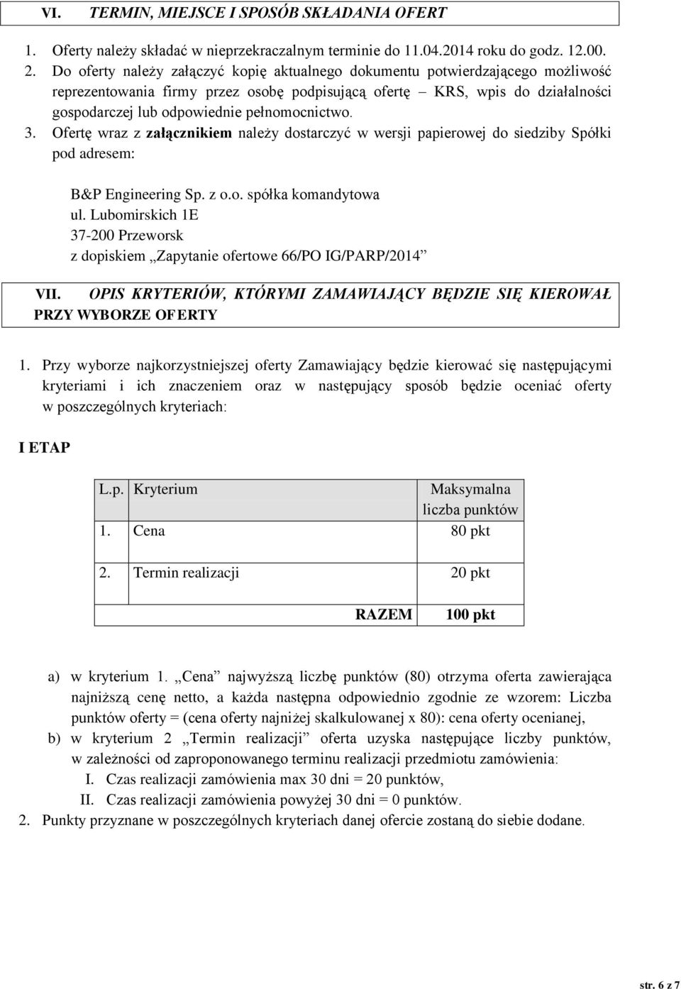pełnomocnictwo. 3. Ofertę wraz z załącznikiem należy dostarczyć w wersji papierowej do siedziby Spółki pod adresem: B&P Engineering Sp. z o.o. spółka komandytowa ul.