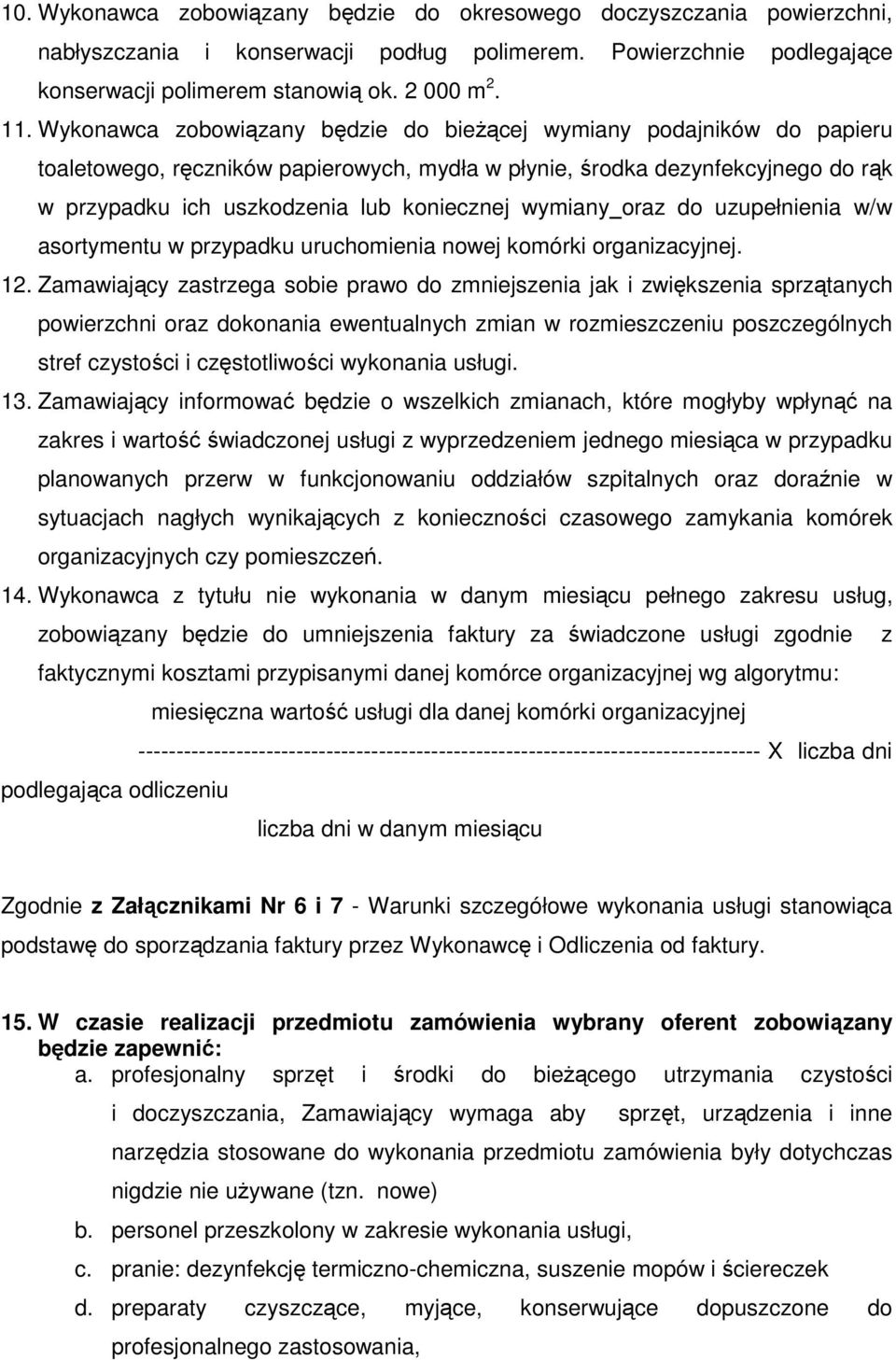 wymiany oraz do uzupełnienia w/w asortymentu w przypadku uruchomienia nowej komórki organizacyjnej. 12.