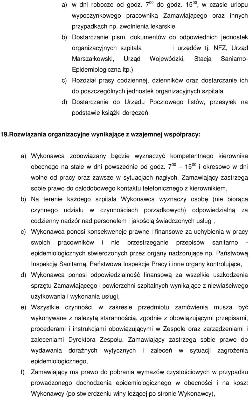 NFZ, Urząd Marszałkowski, Urząd Wojewódzki, Stacja Saniarno- Epidemiologiczna itp.