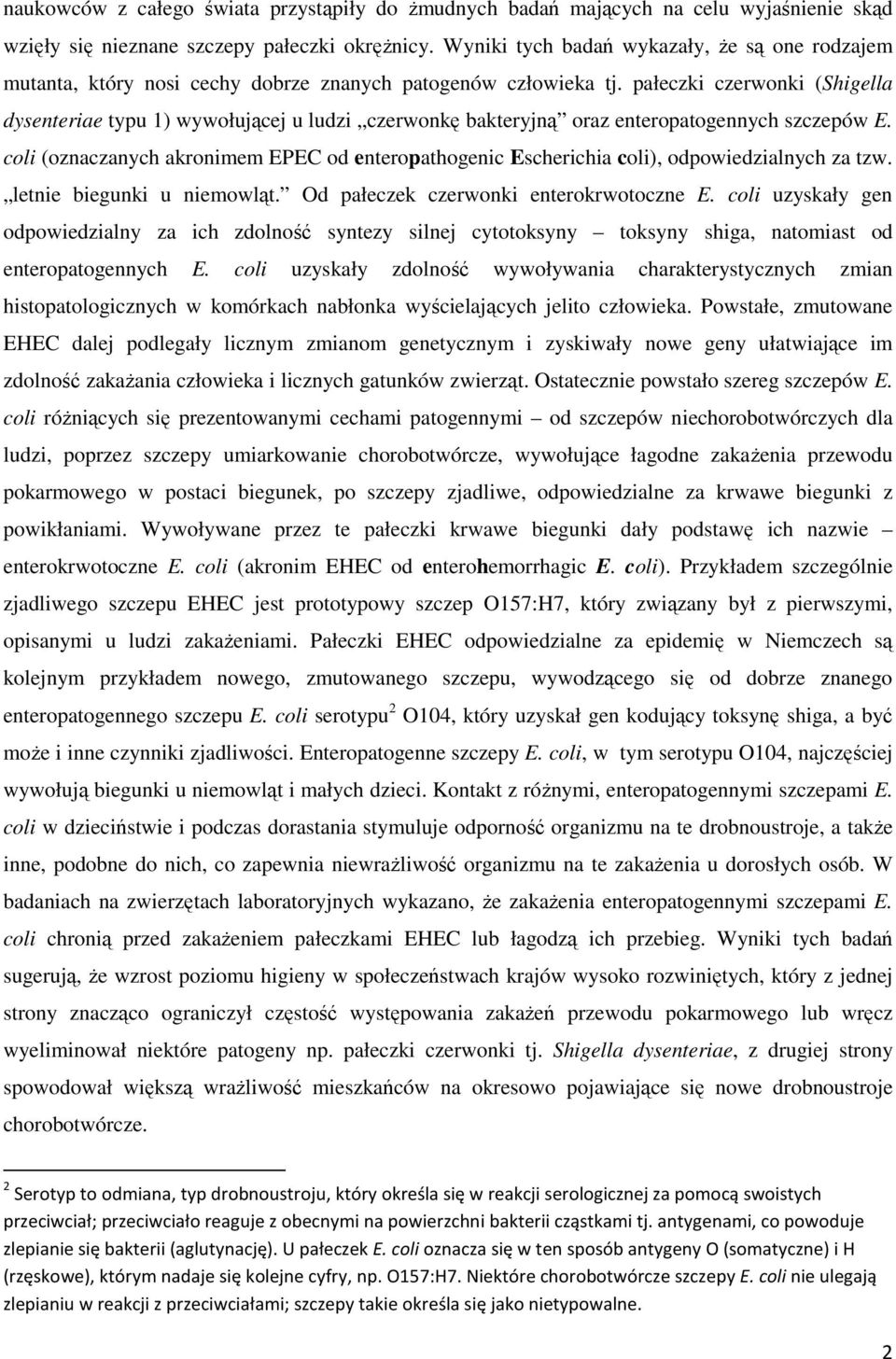 pałeczki czerwonki (Shigella dysenteriae typu 1) wywołującej u ludzi czerwonkę bakteryjną oraz enteropatogennych szczepów E.