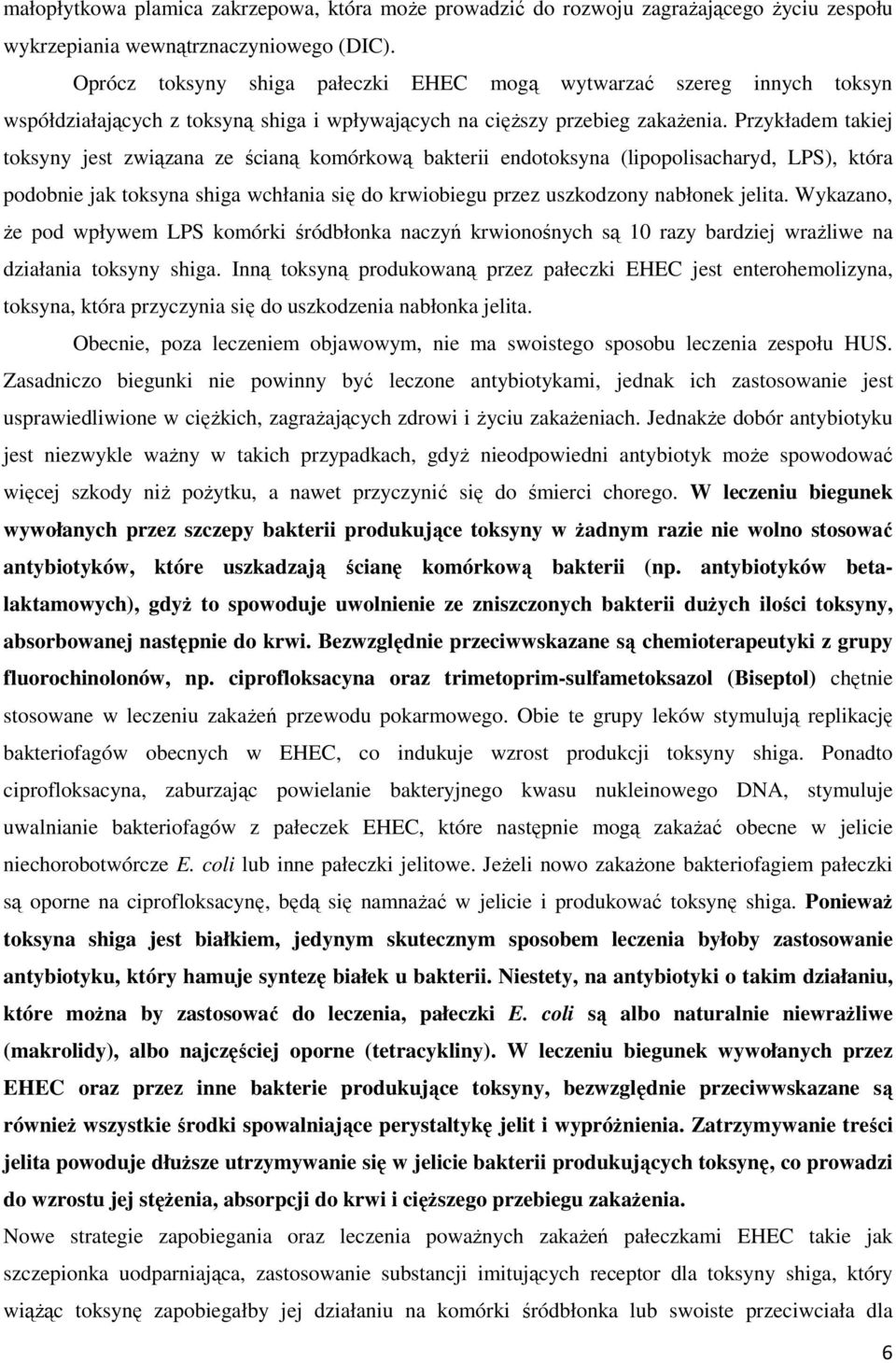Przykładem takiej toksyny jest związana ze ścianą komórkową bakterii endotoksyna (lipopolisacharyd, LPS), która podobnie jak toksyna shiga wchłania się do krwiobiegu przez uszkodzony nabłonek jelita.