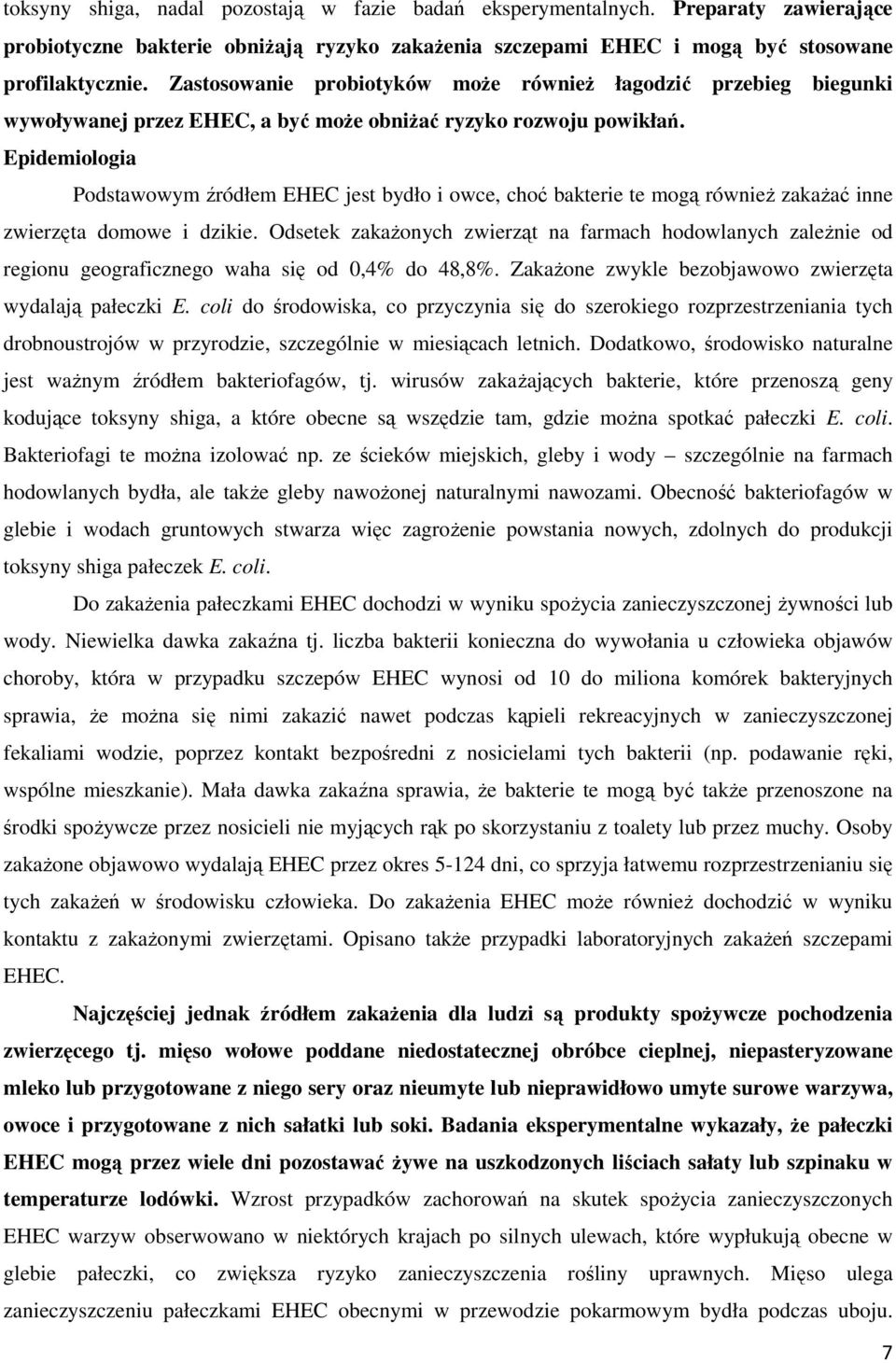 Epidemiologia Podstawowym źródłem EHEC jest bydło i owce, choć bakterie te mogą również zakażać inne zwierzęta domowe i dzikie.