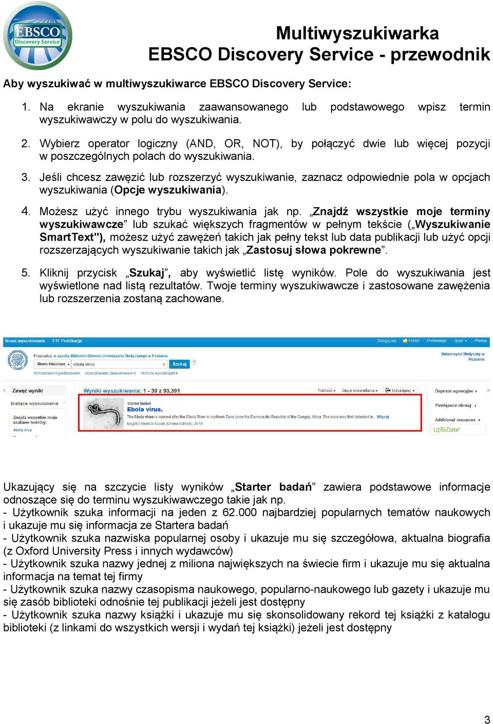 Jeśli chcesz zawęzić lub rozszerzyć wyszukiwanie, zaznacz odpowiednie pola w opcjach wyszukiwania (Opcje wyszukiwania). 4. Możesz użyć innego trybu wyszukiwania jak np.