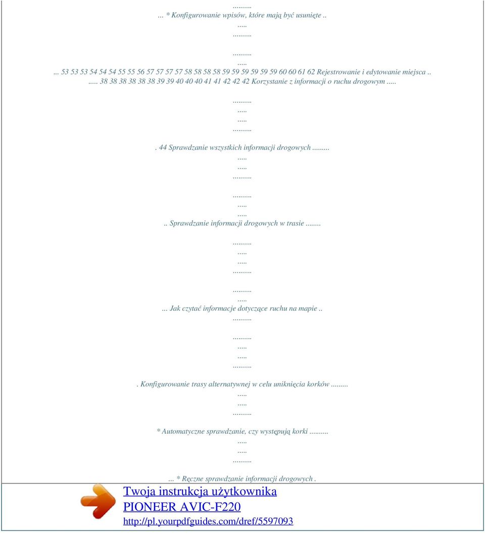 . 38 38 38 38 38 38 39 39 40 40 40 41 41 42 42 42 Korzystanie z informacji o ruchu drogowym. 44 Sprawdzanie wszystkich informacji drogowych.