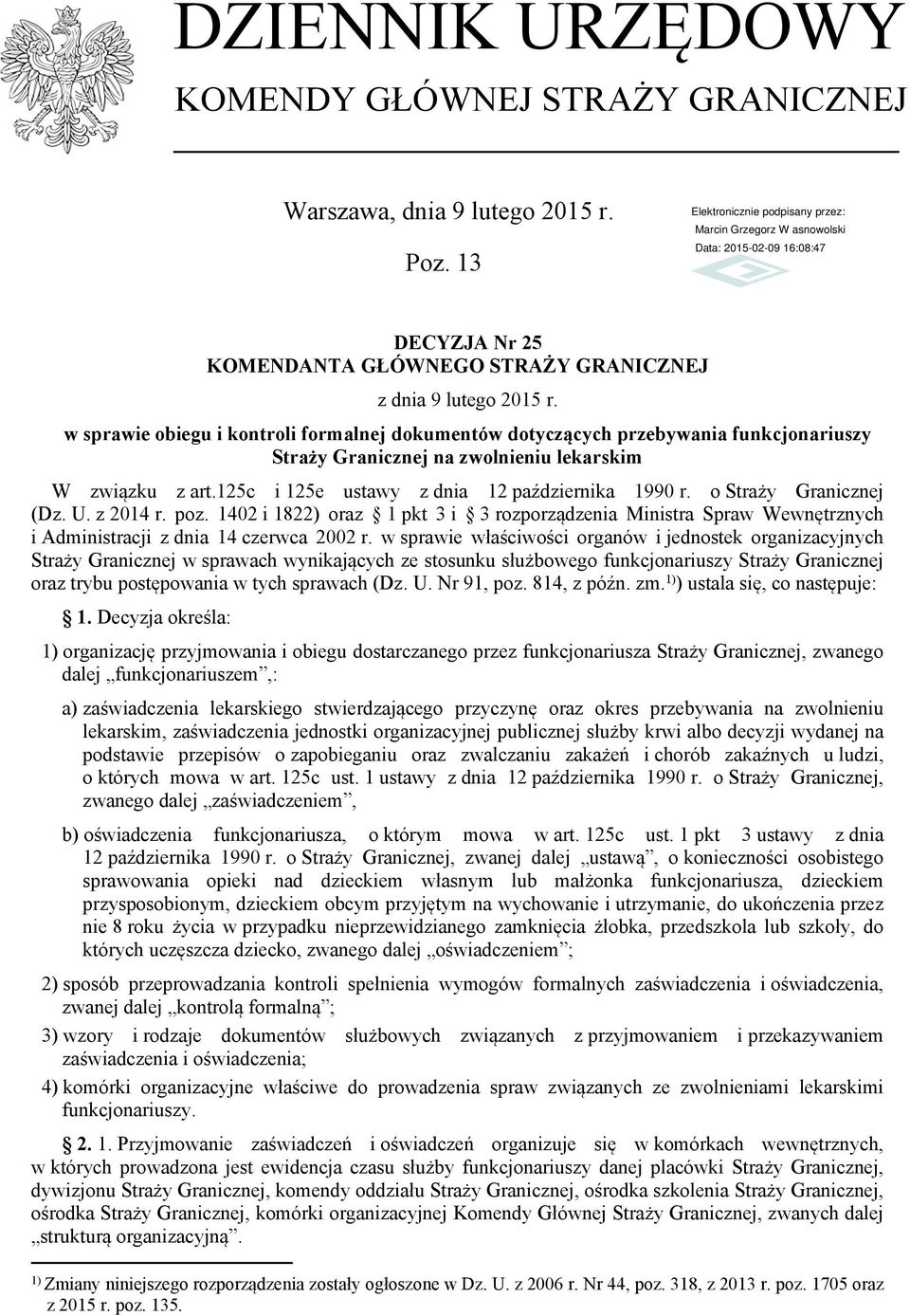 o Straży Granicznej (Dz. U. z 2014 r. poz. 1402 i 1822) oraz 1 pkt 3 i 3 rozporządzenia Ministra Spraw Wewnętrznych i Administracji z dnia 14 czerwca 2002 r.