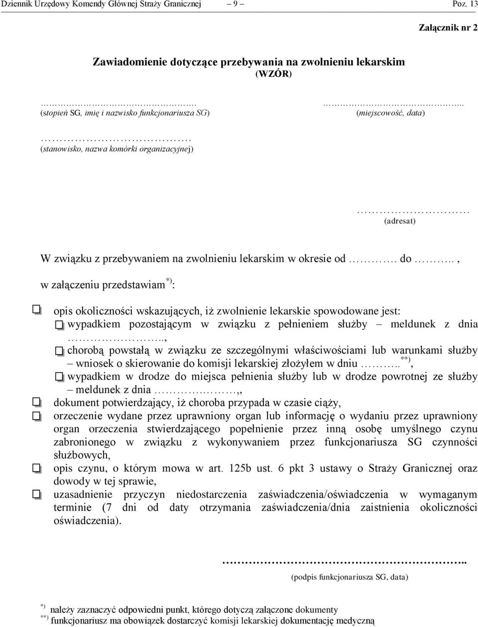 ., w załączeniu przedstawiam *) : opis okoliczności wskazujących, iż zwolnienie lekarskie spowodowane jest: wypadkiem pozostającym w związku z pełnieniem służby meldunek z dnia.