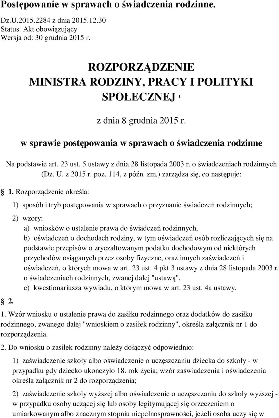 5 ustawy z dnia 28 listopada 2003 r. o świadczeniach rodzinnych (Dz. U. z 2015 r. poz. 114, z późn. zm.) zarządza się, co następuje: 1. Rozporządzenie określa: 2.