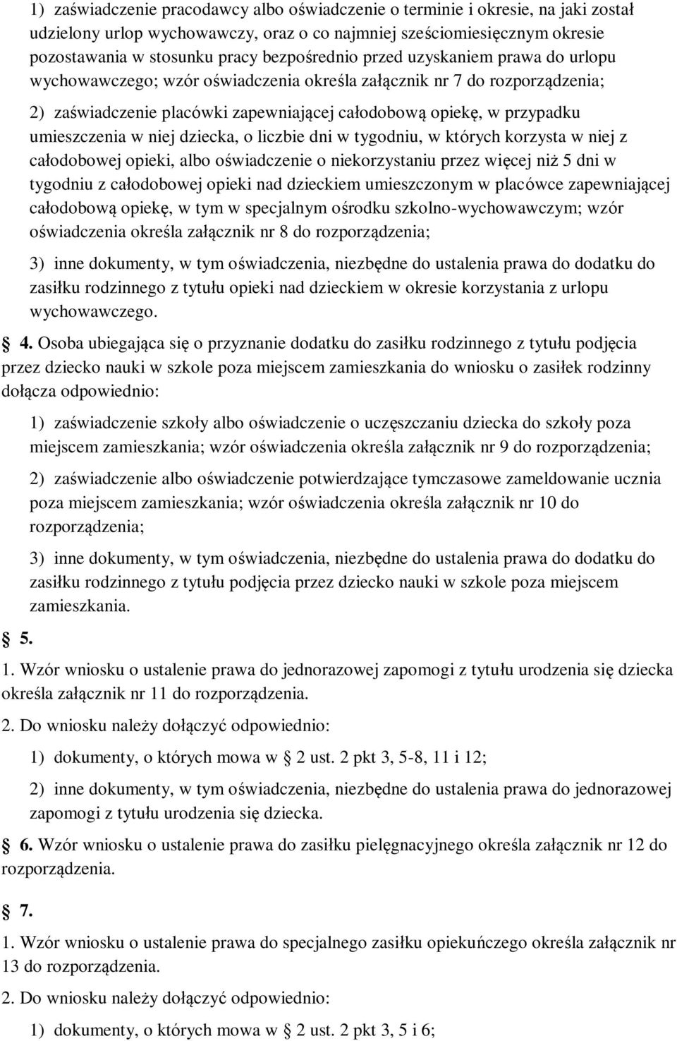 umieszczenia w niej dziecka, o liczbie dni w tygodniu, w których korzysta w niej z całodobowej opieki, albo oświadczenie o niekorzystaniu przez więcej niż 5 dni w tygodniu z całodobowej opieki nad