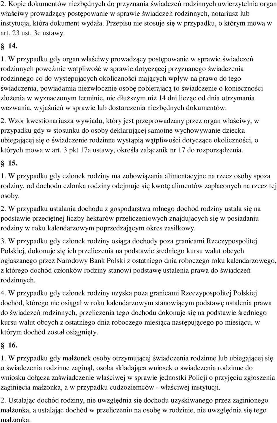 . 1. W przypadku gdy organ właściwy prowadzący postępowanie w sprawie świadczeń rodzinnych poweźmie wątpliwość w sprawie dotyczącej przyznanego świadczenia rodzinnego co do występujących okoliczności