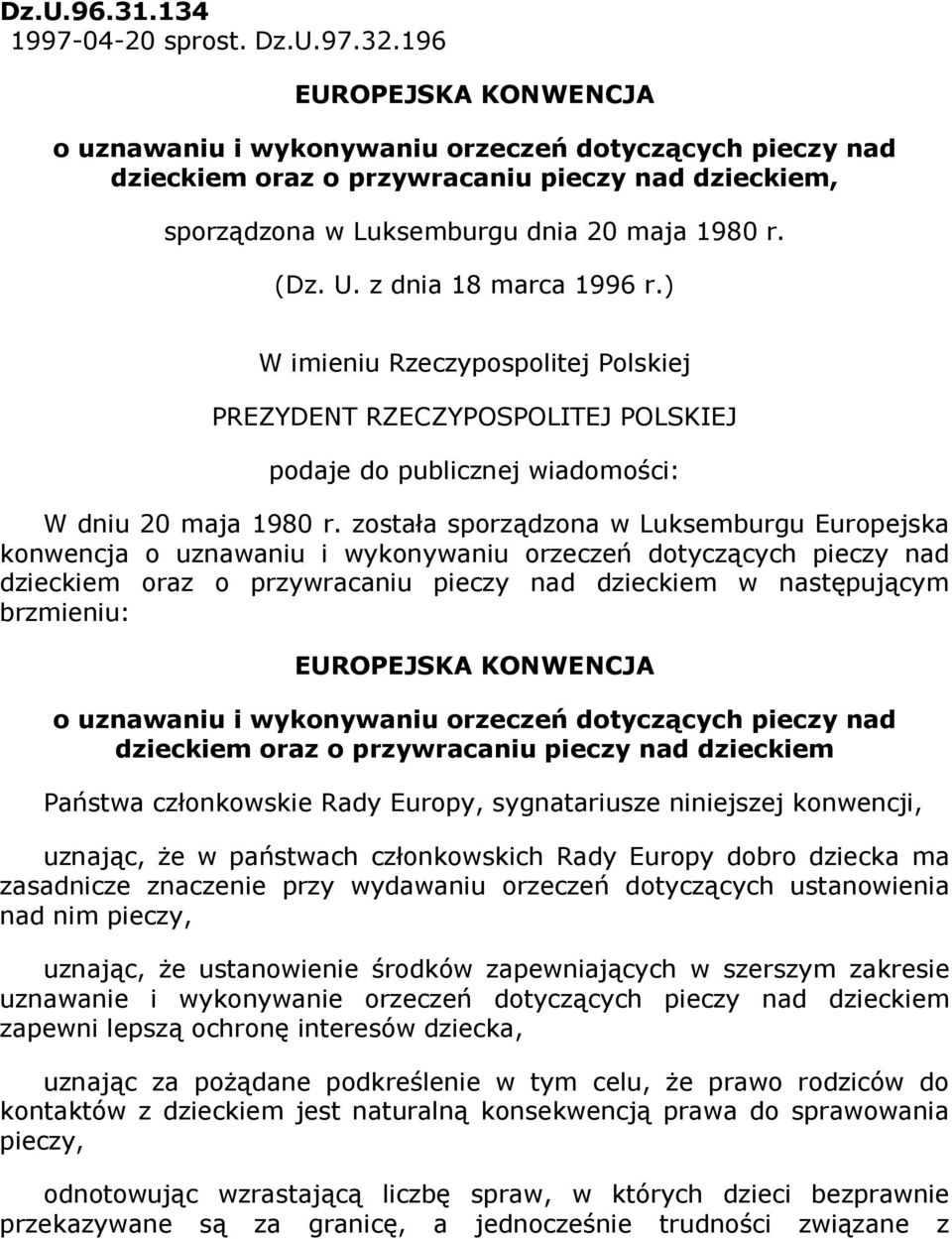 z dnia 18 marca 1996 r.) W imieniu Rzeczypospolitej Polskiej PREZYDENT RZECZYPOSPOLITEJ POLSKIEJ podaje do publicznej wiadomości: W dniu 20 maja 1980 r.