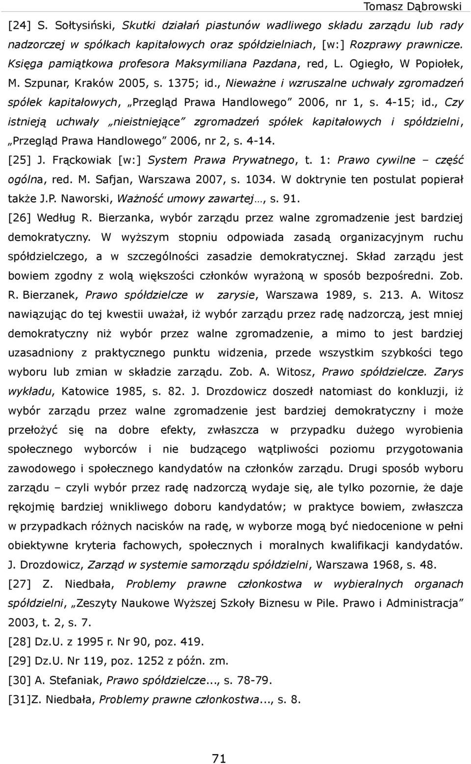 , Nieażne i zruszalne uchały zgromadzeń spółek kapitałoych, Przegląd Praa Handloego 2006, nr 1, s. 4-15; id.