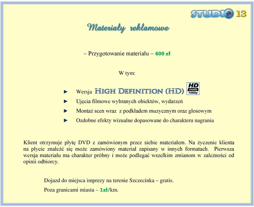 Na życzenie klienta na płycie znaleźć się może zamówiony materiał zapisany w innych formatach.